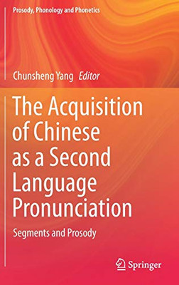 The Acquisition Of Chinese As A Second Language Pronunciation: Segments And Prosody (Prosody, Phonology And Phonetics)