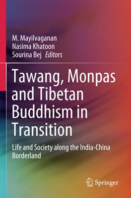Tawang, Monpas And Tibetan Buddhism In Transition: Life And Society Along The India-China Borderland