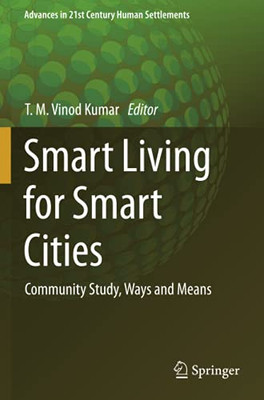 Smart Living For Smart Cities: Community Study, Ways And Means (Advances In 21St Century Human Settlements)
