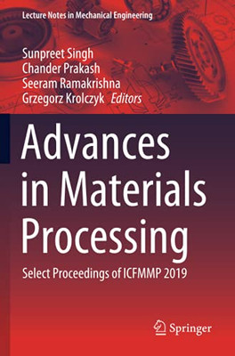 Advances In Materials Processing: Select Proceedings Of Icfmmp 2019 (Lecture Notes In Mechanical Engineering)