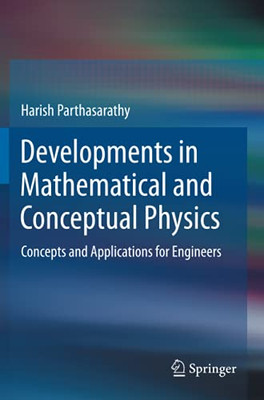 Developments In Mathematical And Conceptual Physics: Concepts And Applications For Engineers