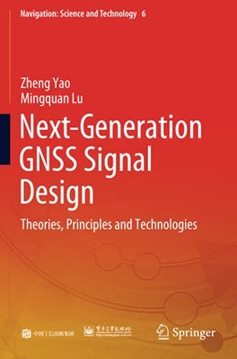 Next-Generation Gnss Signal Design: Theories, Principles And Technologies (Navigation: Science And Technology)