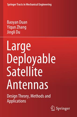 Large Deployable Satellite Antennas: Design Theory, Methods And Applications (Springer Tracts In Mechanical Engineering)