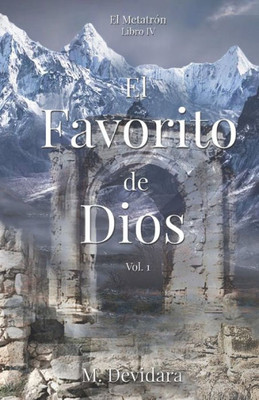 El Favorito de Dios Vol. 1: Serie: El Metatrón, Libro IV