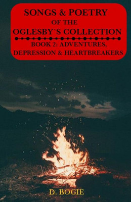 The Songs & Poetry Of Oglesby's Collection: Book 2: Adventures, Depression And Heartbreaks