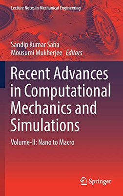 Recent Advances In Computational Mechanics And Simulations: Volume-Ii: Nano To Macro (Lecture Notes In Mechanical Engineering)