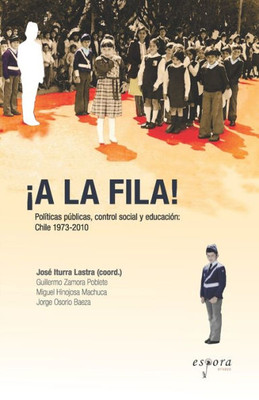 Â¡A la fila!: PolÃ­ticas pÃºblicas, control social y educaciÃ³n: Chile 1973-2010