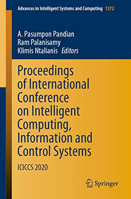 Proceedings Of International Conference On Intelligent Computing, Information And Control Systems: Iciccs 2020 (Advances In Intelligent Systems And Computing, 1272)