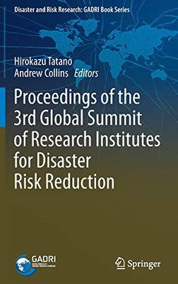 Proceedings Of The 3Rd Global Summit Of Research Institutes For Disaster Risk Reduction (Disaster And Risk Research: Gadri Book Series)