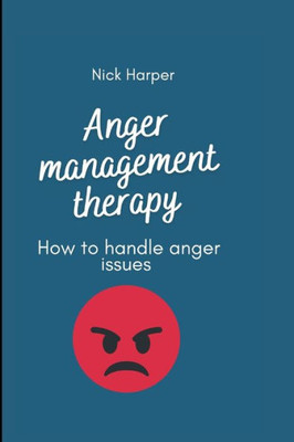 Anger management therapy: How to handle anger issues