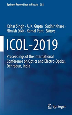 Icol-2019: Proceedings Of The International Conference On Optics And Electro-Optics, Dehradun, India (Springer Proceedings In Physics, 258)