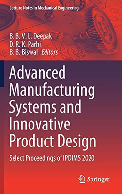 Advanced Manufacturing Systems And Innovative Product Design: Select Proceedings Of Ipdims 2020 (Lecture Notes In Mechanical Engineering)