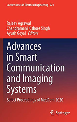 Advances In Smart Communication And Imaging Systems: Select Proceedings Of Medcom 2020 (Lecture Notes In Electrical Engineering, 721)