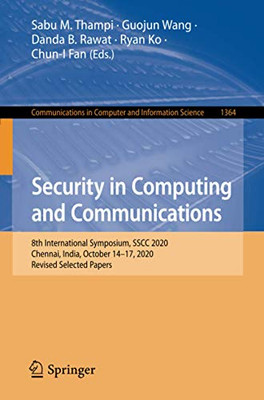 Security In Computing And Communications: 8Th International Symposium, Sscc 2020, Chennai, India, October 14?çô17, 2020, Revised Selected Papers (Communications In Computer And Information Science)