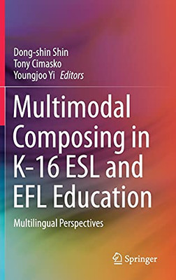 Multimodal Composing In K-16 Esl And Efl Education: Multilingual Perspectives