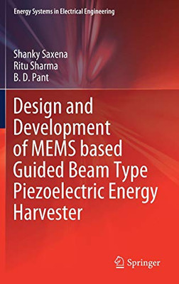 Design And Development Of Mems Based Guided Beam Type Piezoelectric Energy Harvester (Energy Systems In Electrical Engineering)