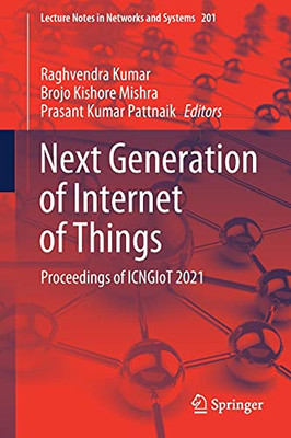 Next Generation Of Internet Of Things: Proceedings Of Icngiot 2021 (Lecture Notes In Networks And Systems, 201)