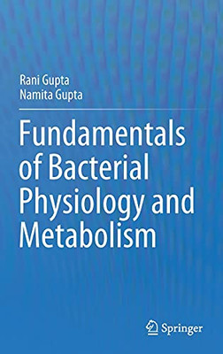 Fundamentals Of Bacterial Physiology And Metabolism