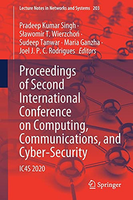 Proceedings Of Second International Conference On Computing, Communications, And Cyber-Security: Ic4S 2020 (Lecture Notes In Networks And Systems, 203)
