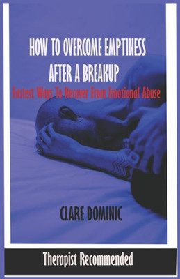 How to overcome Emptiness after a Breakup: Recover from Emotional Abuse - guide to win your breakups