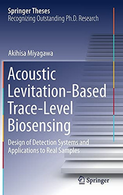 Acoustic Levitation-Based Trace-Level Biosensing: Design Of Detection Systems And Applications To Real Samples (Springer Theses)