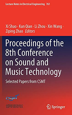 Proceedings Of The 8Th Conference On Sound And Music Technology: Selected Papers From Csmt (Lecture Notes In Electrical Engineering, 761)