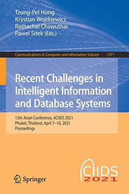 Recent Challenges In Intelligent Information And Database Systems: 13Th Asian Conference, Aciids 2021, Phuket, Thailand, April 7?çô10, 2021, Proceedings ... In Computer And Information Science, 1371)