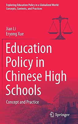 Education Policy In Chinese High Schools: Concept And Practice (Exploring Education Policy In A Globalized World: Concepts, Contexts, And Practices)