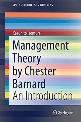 Management Theory By Chester Barnard: An Introduction (Springerbriefs In Business)