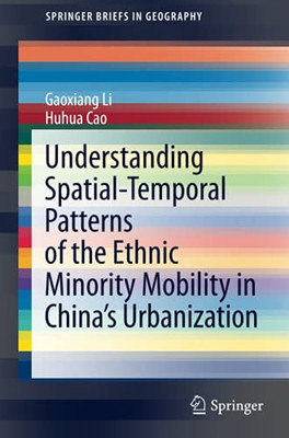 Understanding Spatial-Temporal Patterns Of The Ethnic Minority Mobility In China?çös Urbanization (Springerbriefs In Geography)