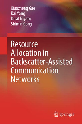 Resource Allocation In Backscatter-Assisted Communication Networks