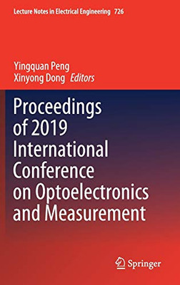 Proceedings Of 2019 International Conference On Optoelectronics And Measurement (Lecture Notes In Electrical Engineering, 726)