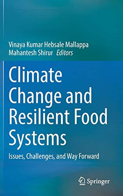 Climate Change And Resilient Food Systems: Issues, Challenges, And Way Forward