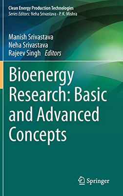 Bioenergy Research: Basic And Advanced Concepts (Clean Energy Production Technologies)