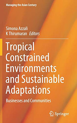 Tropical Constrained Environments And Sustainable Adaptations: Businesses And Communities (Managing The Asian Century)