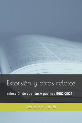 ExtorsiÃ³n y otros relatos: selecciÃ³n de cuentos y poemas (1982-2023)