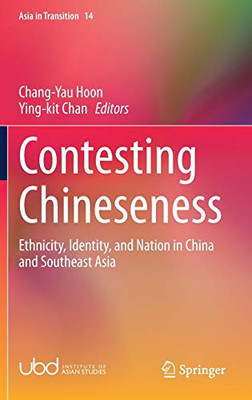 Contesting Chineseness: Ethnicity, Identity, And Nation In China And Southeast Asia (Asia In Transition, 14)