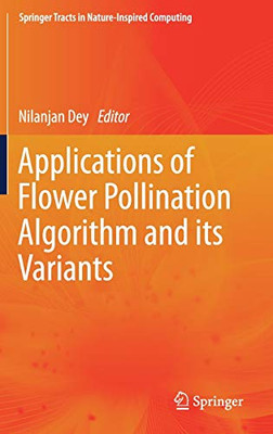 Applications Of Flower Pollination Algorithm And Its Variants (Springer Tracts In Nature-Inspired Computing)