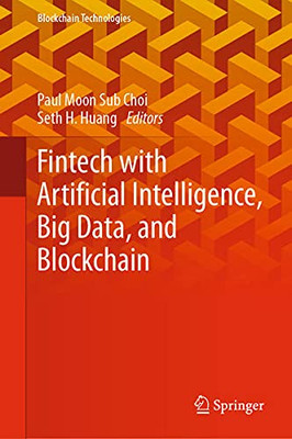 Fintech With Artificial Intelligence, Big Data, And Blockchain (Blockchain Technologies)