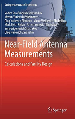 Near-Field Antenna Measurements: Calculations And Facility Design (Springer Aerospace Technology)