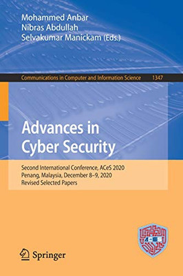 Advances In Cyber Security: Second International Conference, Aces 2020, Penang, Malaysia, December 8-9, 2020, Revised Selected Papers (Communications In Computer And Information Science, 1347)