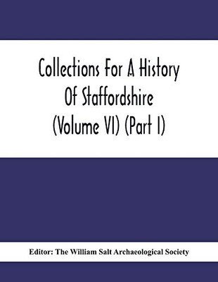 Collections For A History Of Staffordshire (Volume Vi) (Part I)