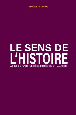 Le Sens de L'Histoire: Ainsi commence l'ere dorÃ©e de l'humanitÃ©