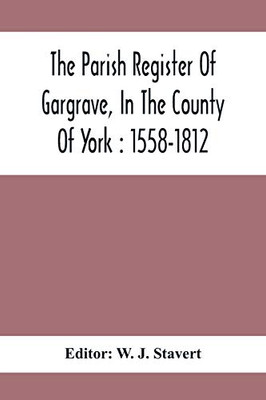 The Parish Register Of Gargrave, In The County Of York: 1558-1812