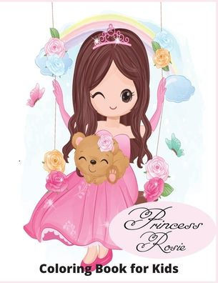 Princess Rosie: ""Colorful Adventures with Princess Rosie: A Whimsical Coloring Journey!""