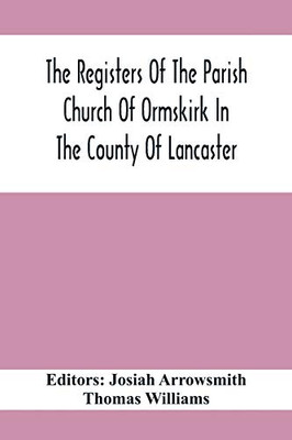 The Registers Of The Parish Church Of Ormskirk In The County Of Lancaster