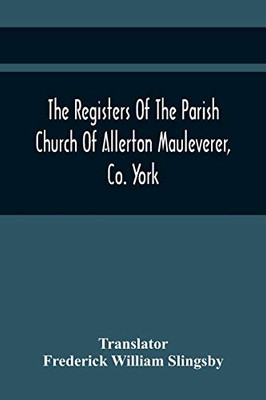 The Registers Of The Parish Church Of Allerton Mauleverer, Co. York