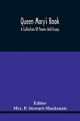 Queen Mary'S Book; A Collection Of Poems And Essays