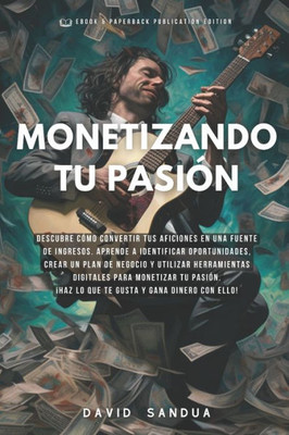 Monetizando Tu PasiÃ³n: CÃ³mo Convertir Tus Aficiones En Ingresos