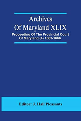 Archives Of Maryland Xlix; Proceeding Of The Provincial Court Of Maryland (4) 1663-1666